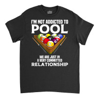 Funny Pool Player Gift For Men Cool Addicted To Billiards T Shirt Classic T-shirt | Artistshot