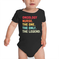 Oncology Nurse T  Shirt Oncology Nurse   The One   The Legend   Design Baby Bodysuit | Artistshot