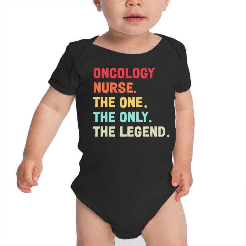 Oncology Nurse T  Shirt Oncology Nurse   The One   The Legend   Design Baby Bodysuit by hatchlong | Artistshot