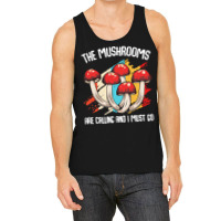 Mushroom T  Shirt The Mushrooms Are Calling   Funny Mycologist Saying Tank Top | Artistshot