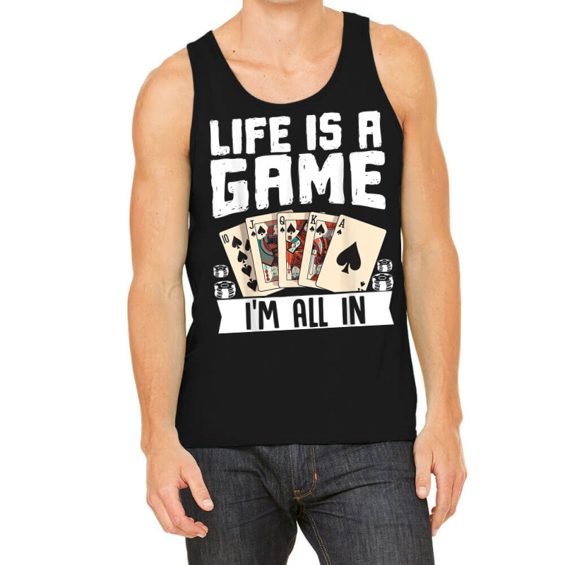 Life Is A Game Im All In Funny Poker Texas Holdem T Shirt Tank Top | Artistshot