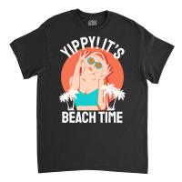 Summer 2021 T  Shirt Yippi It's Beach Time T  Shirt Classic T-shirt | Artistshot