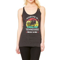 Someone In Tennessee Loves Me T  Shirt Someone In Tennessee Loves Me F Racerback Tank | Artistshot