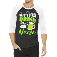 Unknown Drink With A Nurse Safety First T  Shirt Safety First Drink Wi 3/4 Sleeve Shirt | Artistshot