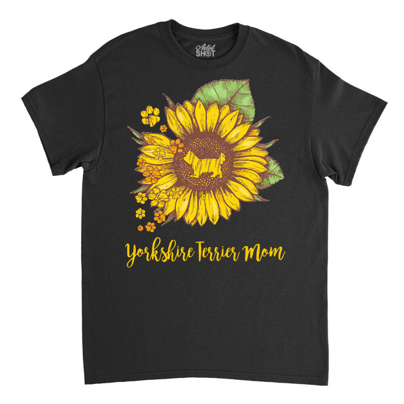 Yorkshire Terrier Mom T  Shirt S U N F L O W E R Y O R K S H I R E T E Classic T-shirt | Artistshot