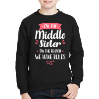 I'm The Middle Sister I'm The Reason We Have Rules Sibling T Shirt Youth Sweatshirt | Artistshot