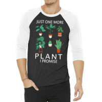 Just One More Plant I Promise   Funny Plant Lover Gardening T Shirt 3/4 Sleeve Shirt | Artistshot