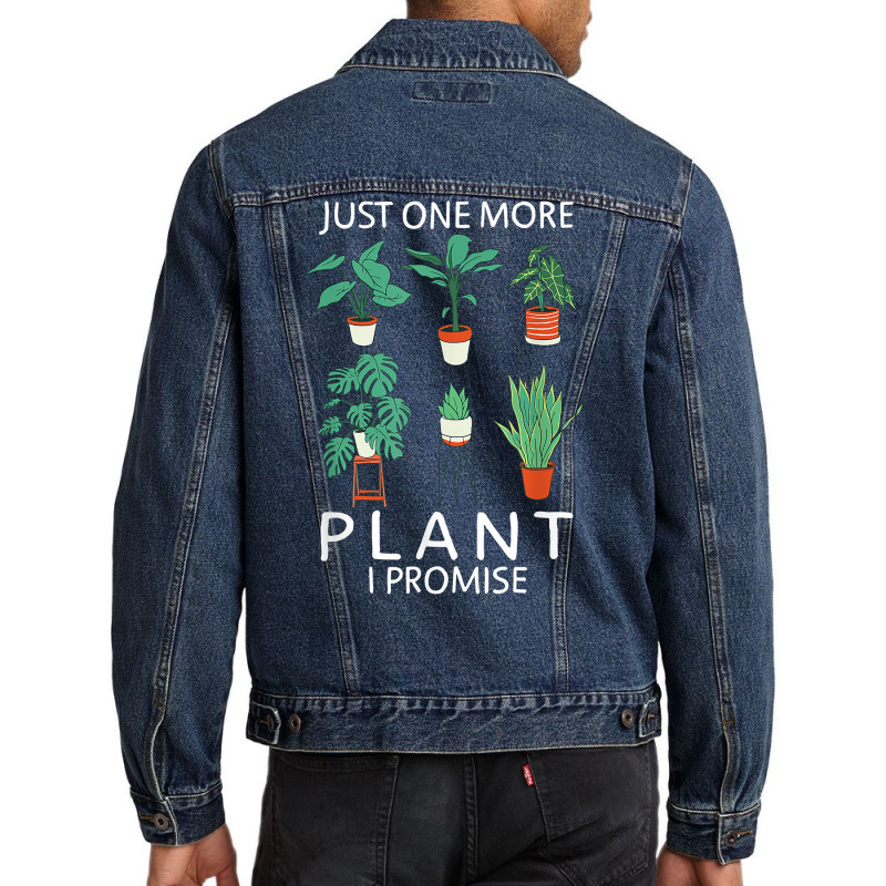 Just One More Plant I Promise   Funny Plant Lover Gardening T Shirt Men Denim Jacket by atereabag | Artistshot