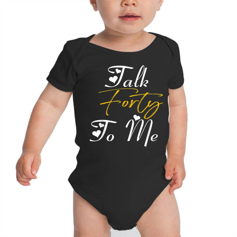 Talk Forty To Me  40th Birthday Gifts For Women  Forty T Shirt Baby Bodysuit | Artistshot