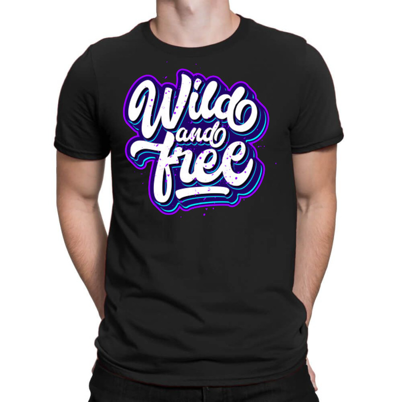 Wild And Free T-shirt | Artistshot