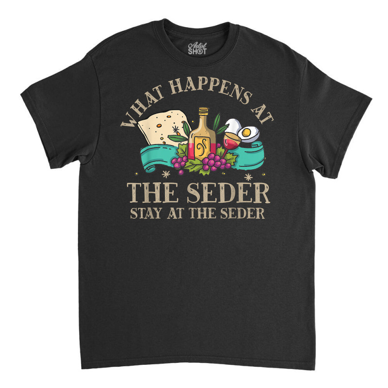 Passover What Happen At Seder Funny Seder Jewish Holiday T Shirt Classic T-shirt | Artistshot