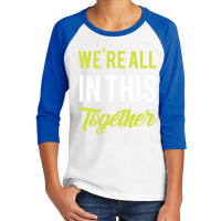 We're All In This Together  - Gift Back To School Funny Youth 3/4 Sleeve | Artistshot