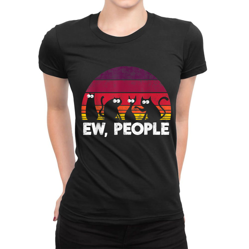 Funny Cat Ew People Ladies Fitted T-Shirt by CUSER3772 | Artistshot