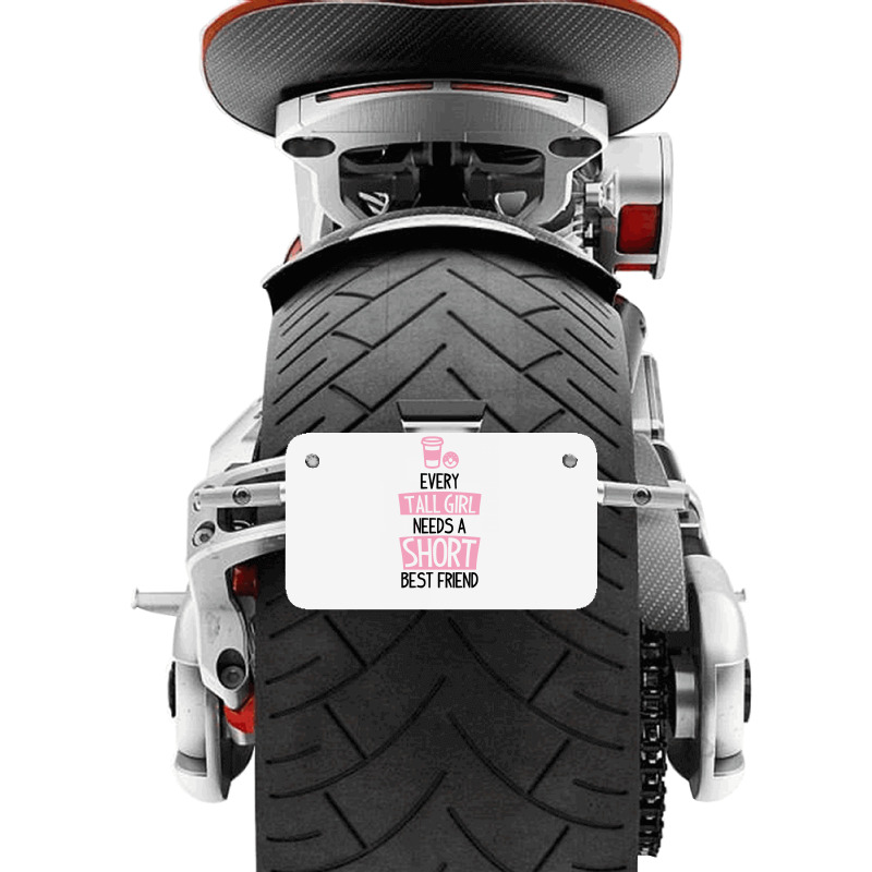 Every Tall Girl Needs A Short Best Friend Motorcycle License Plate | Artistshot