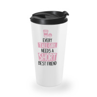 Every Tall Girl Needs A Short Best Friend Travel Mug | Artistshot