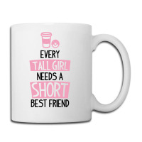 Every Tall Girl Needs A Short Best Friend Coffee Mug | Artistshot