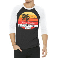 Charleston T  Shirt Charleston 2022 Family Vacation T  Shirt 3/4 Sleeve Shirt | Artistshot