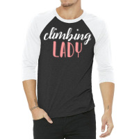 Climbing Lady Climbing Girl T  Shirtclimbing Lady   Climbing Girl T  S 3/4 Sleeve Shirt | Artistshot