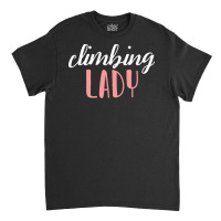 Climbing Lady Climbing Girl T  Shirtclimbing Lady   Climbing Girl T  S Classic T-shirt | Artistshot