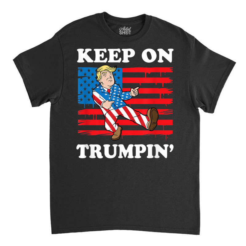 Keep On Trumping Classic T-shirt | Artistshot