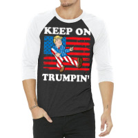 Keep On Trumping 3/4 Sleeve Shirt | Artistshot