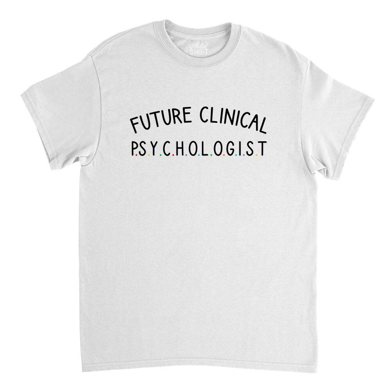 Future Clinical Psychologist Classic T-shirt | Artistshot