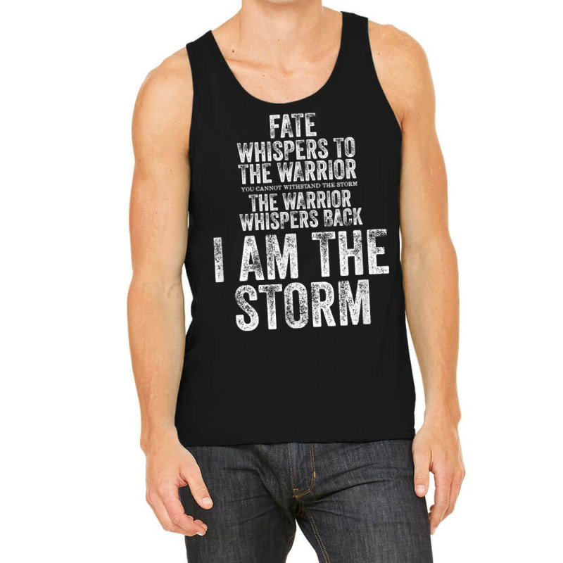 Fate Whispers To Warrior I Am The Storm Quote Gritty Fighter T Shirt Tank Top | Artistshot