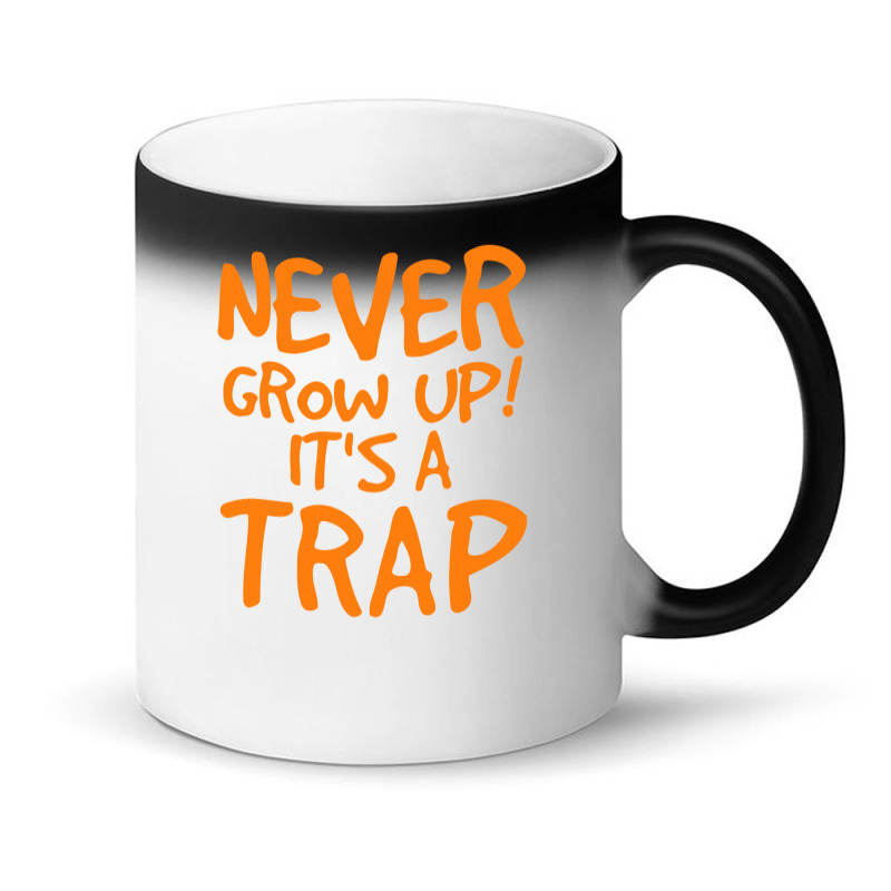 Never Grow Up It's A Trap Magic Mug | Artistshot