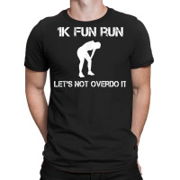 1k Fun Run Let's Not Over It   T Shirt T-shirt | Artistshot