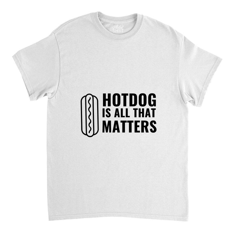 Hotdog Is All That Matters Classic T-shirt by Perfect Designers | Artistshot