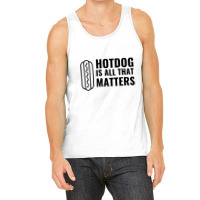 Hotdog Is All That Matters Tank Top | Artistshot