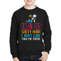 Summer T  Shirt Ocean Air Salty Hair I Don't Care Take Me There Beach Youth Sweatshirt | Artistshot