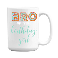 Bro Of The Birthday Girl  Family Donut Birthday T Shirt 15 Oz Coffee Mug | Artistshot