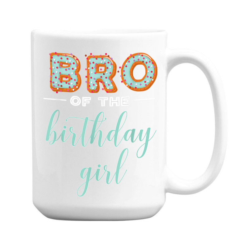 Bro Of The Birthday Girl  Family Donut Birthday T Shirt 15 Oz Coffee Mug | Artistshot