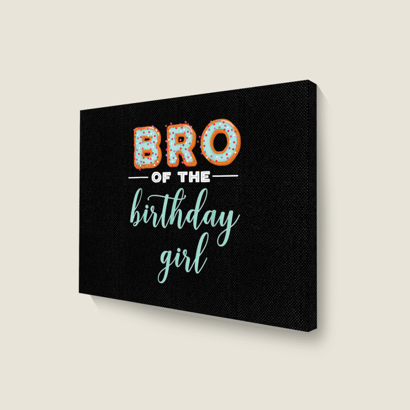 Bro Of The Birthday Girl  Family Donut Birthday T Shirt Landscape Canvas Print | Artistshot