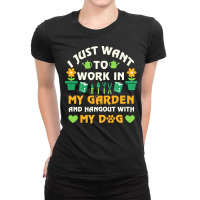 I Just Want To Work In My Garden T  Shirt I Just Want To Work In My Ga Ladies Fitted T-shirt | Artistshot