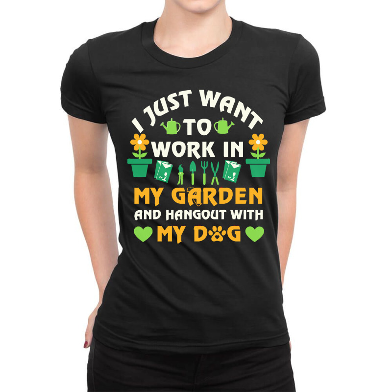 I Just Want To Work In My Garden T  Shirt I Just Want To Work In My Ga Ladies Fitted T-Shirt by brekkeelton | Artistshot