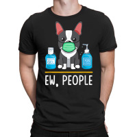 Boston Terrier Dog Face Mask Hand Sanitizer Funny Ew People T Shirt T-shirt | Artistshot