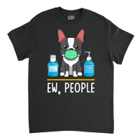 Boston Terrier Dog Face Mask Hand Sanitizer Funny Ew People T Shirt Classic T-shirt | Artistshot