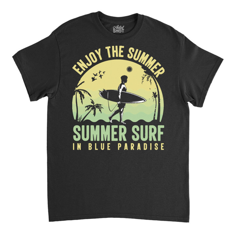 Summer 2021 T  Shirt Enjoy The Summer, Summer Surf In Blue Paradise T Classic T-shirt by shanie31601 | Artistshot