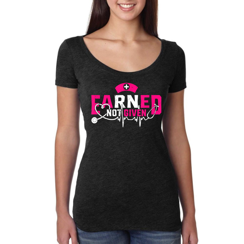 Earned Not Given Proud To Be A Rn Registered Nurse T Shirt Women's Triblend Scoop T-shirt | Artistshot