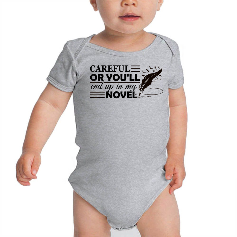 Careful Or You'll End Up In My Novel Funny Writer Novelist T Shirt Baby Bodysuit by ayedencoplon | Artistshot