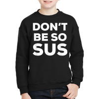 Don’t Be So Sus   Funny Impostor Party Gaming Meme Saying T Shirt Youth Sweatshirt | Artistshot