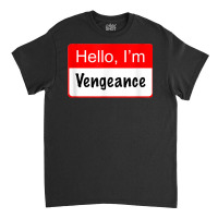 Hello I'm Vengeance Name Tag   Funny Superhero Reference T Shirt Classic T-shirt | Artistshot