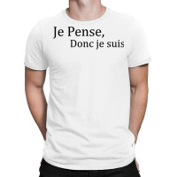 Je Pense Donc Je Suis French Quote T Shirt T-shirt | Artistshot