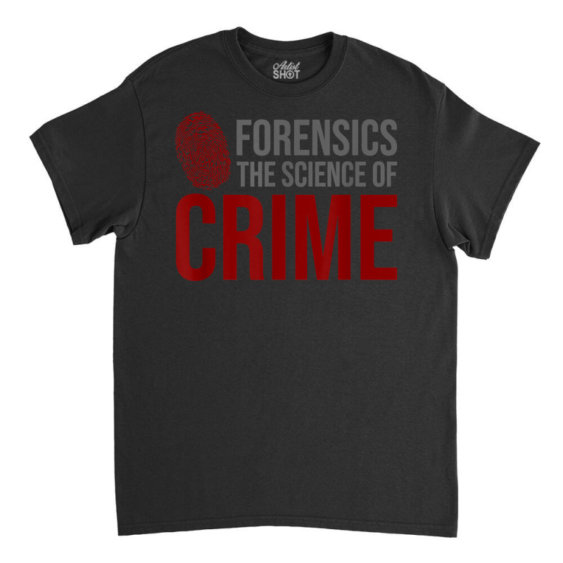 Forensic Science Investigator   Forensic Scientist T Shirt Classic T-shirt by adam.troare | Artistshot