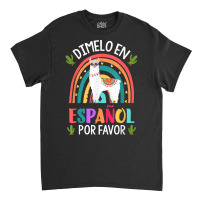 Dimelo En Espanol Por Favor Bilingual Spanish Teacher T Shirt Classic T-shirt | Artistshot