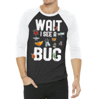 Funny Entomologist Sayings Wait I See A Bug Entomology T Shirt 3/4 Sleeve Shirt | Artistshot