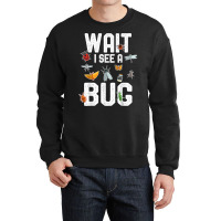 Funny Entomologist Sayings Wait I See A Bug Entomology T Shirt Crewneck Sweatshirt | Artistshot