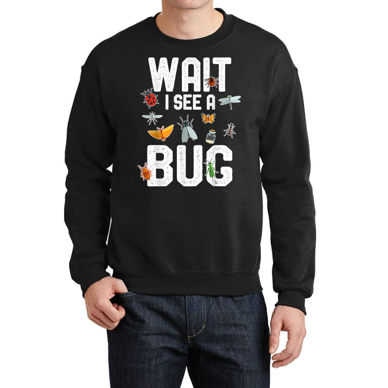 Funny Entomologist Sayings Wait I See A Bug Entomology T Shirt Crewneck Sweatshirt | Artistshot